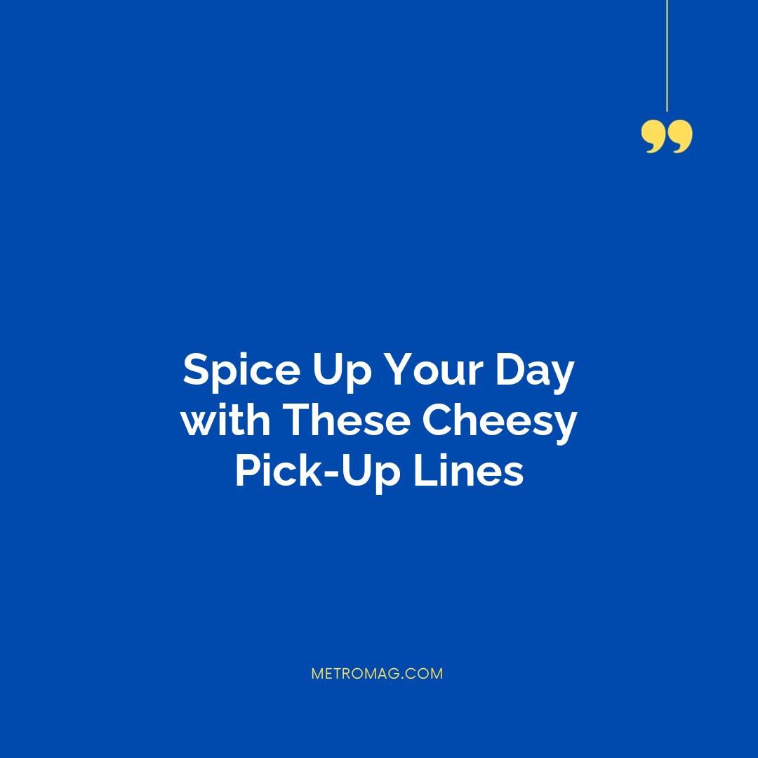 Spice Up Your Day with These Cheesy Pick-Up Lines