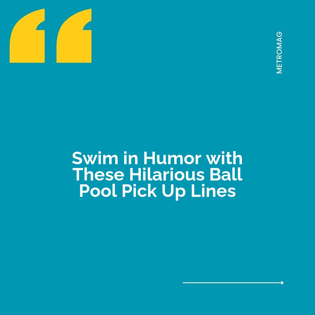 Swim in Humor with These Hilarious Ball Pool Pick Up Lines