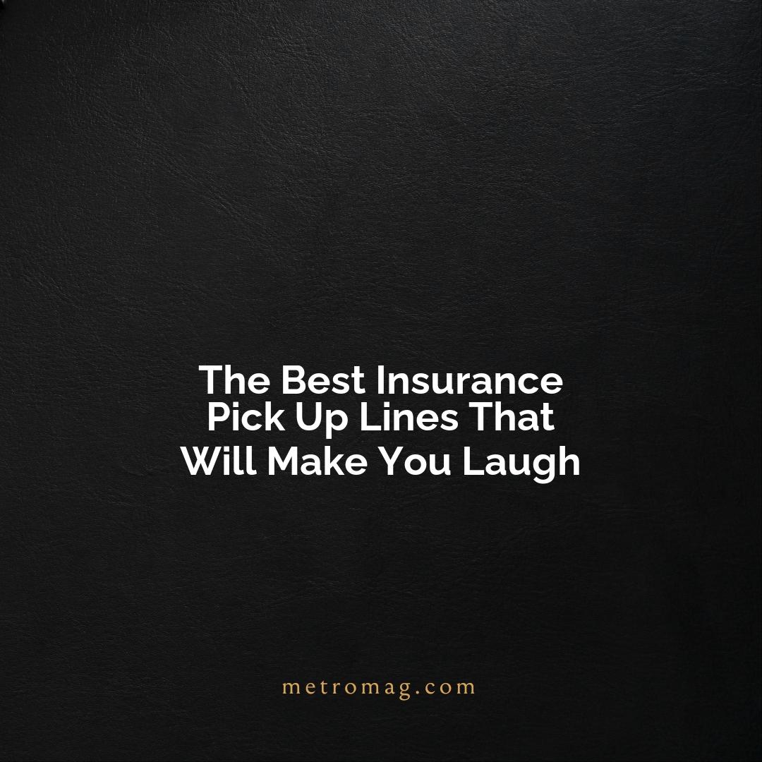 The Best Insurance Pick Up Lines That Will Make You Laugh