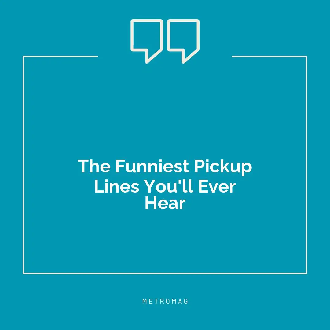 The Funniest Pickup Lines You'll Ever Hear