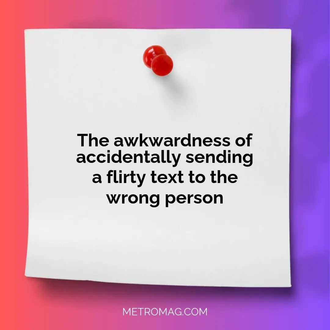 The awkwardness of accidentally sending a flirty text to the wrong person