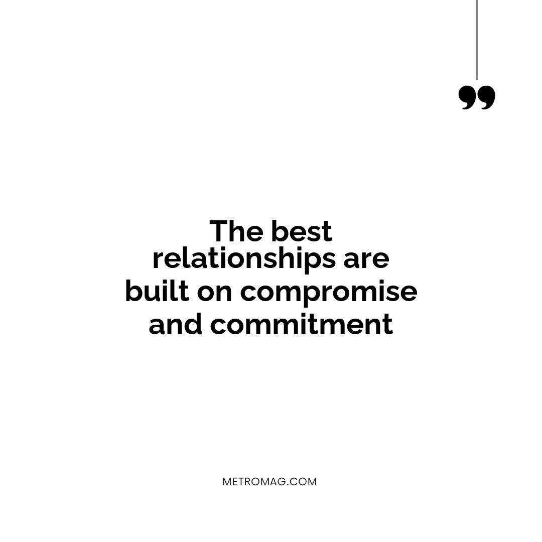 The best relationships are built on compromise and commitment