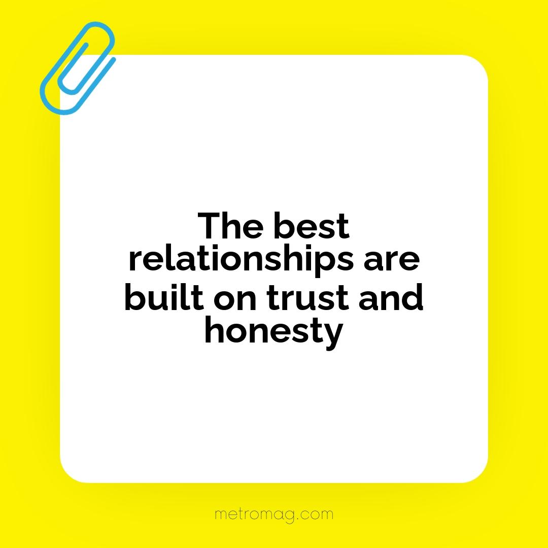The best relationships are built on trust and honesty