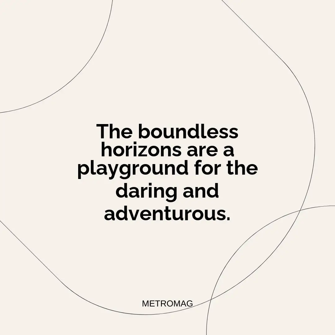 The boundless horizons are a playground for the daring and adventurous.