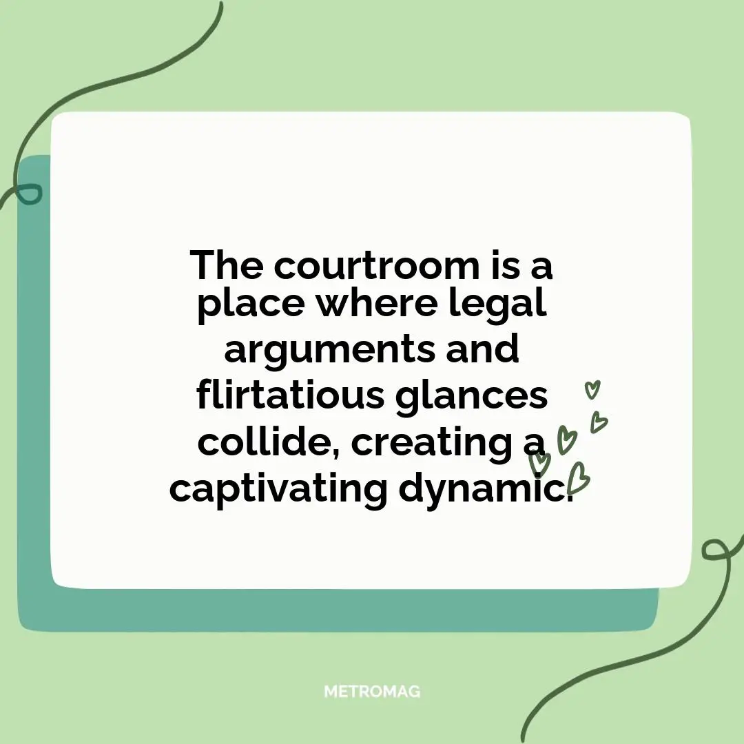 The courtroom is a place where legal arguments and flirtatious glances collide, creating a captivating dynamic.
