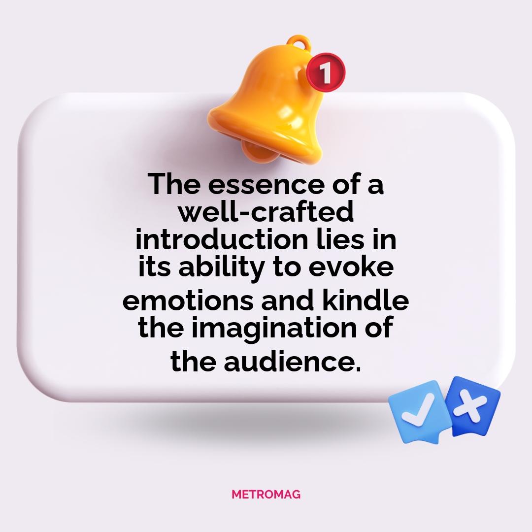 The essence of a well-crafted introduction lies in its ability to evoke emotions and kindle the imagination of the audience.