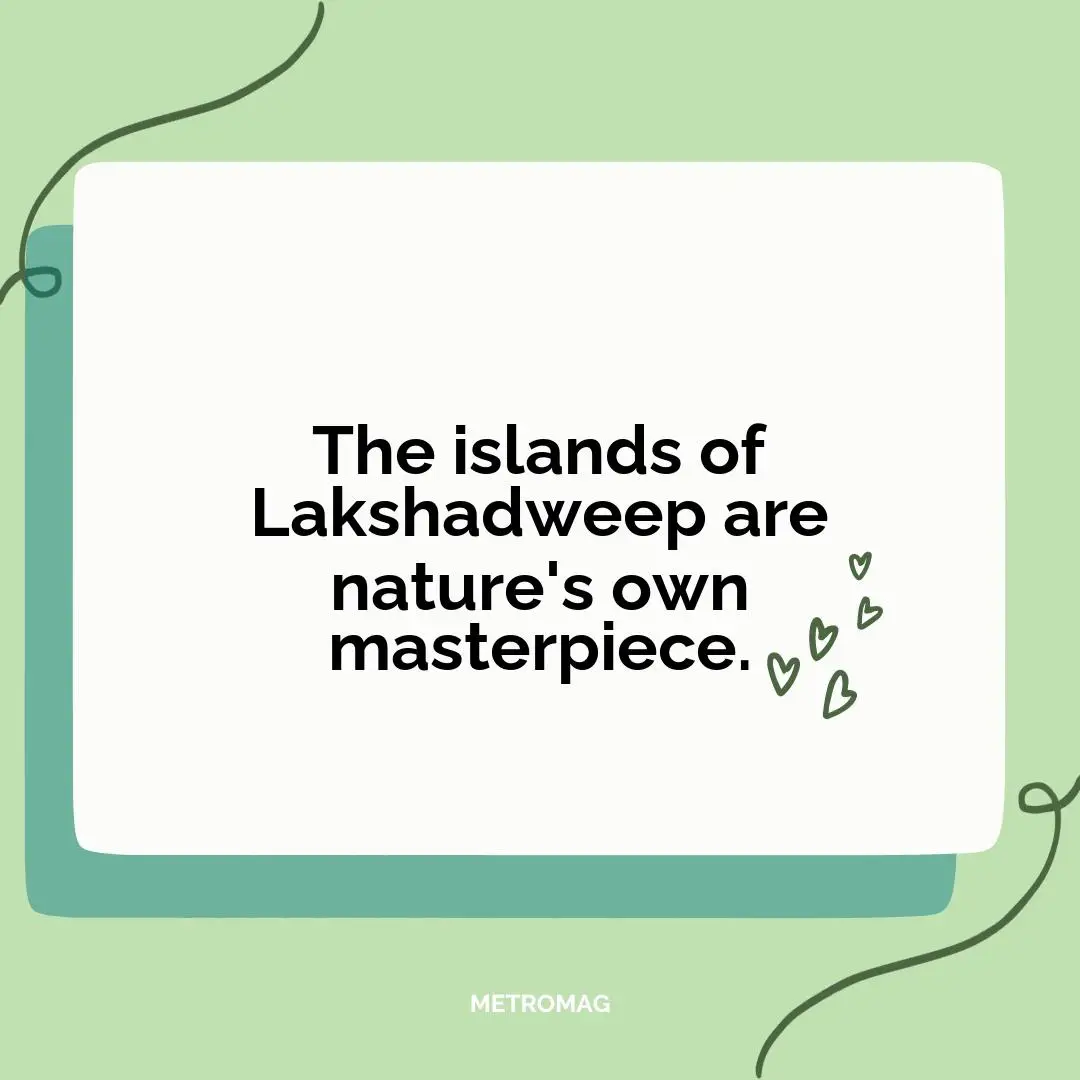 The islands of Lakshadweep are nature's own masterpiece.