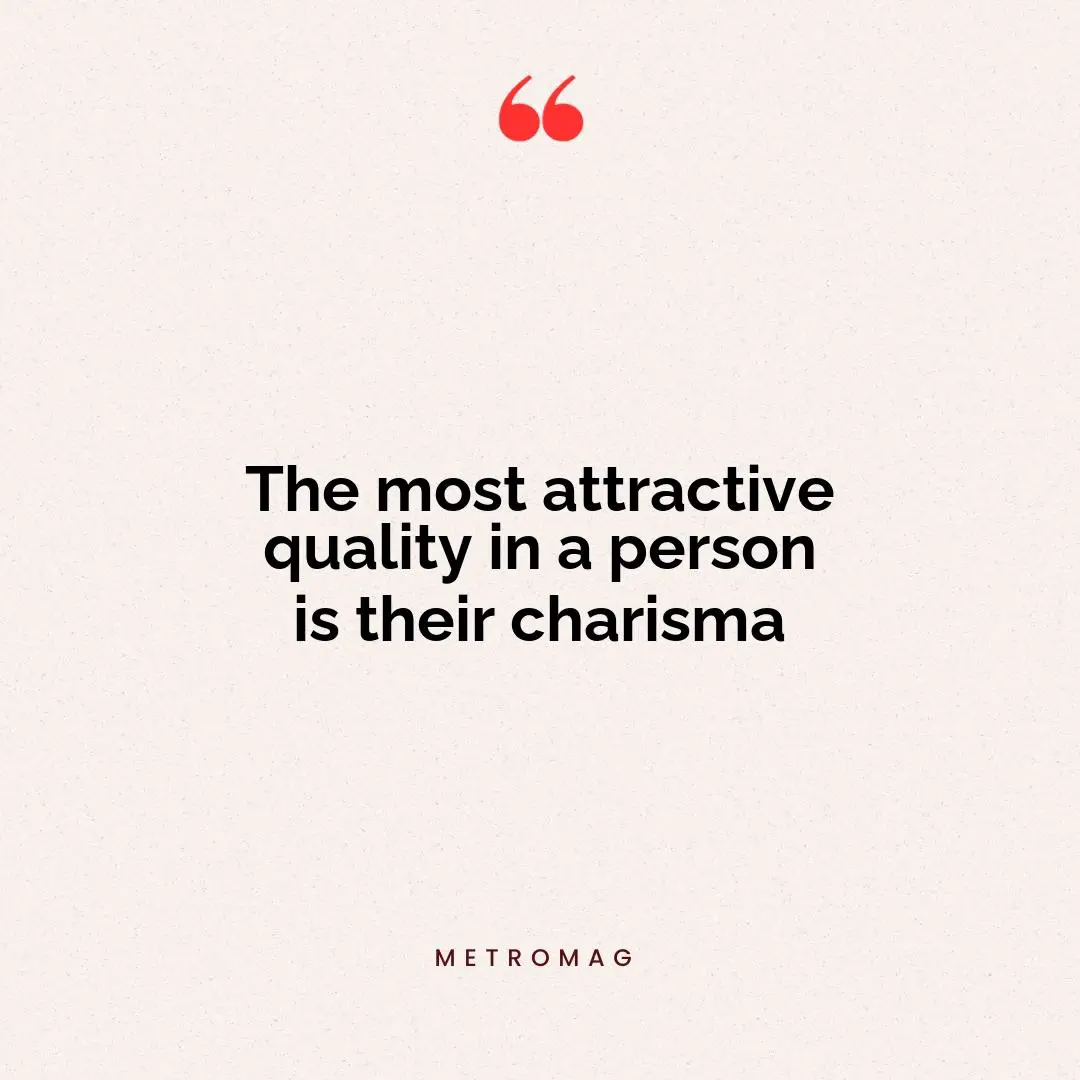 The most attractive quality in a person is their charisma