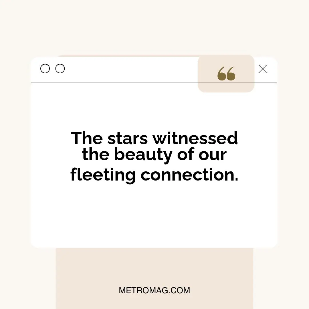 The stars witnessed the beauty of our fleeting connection.