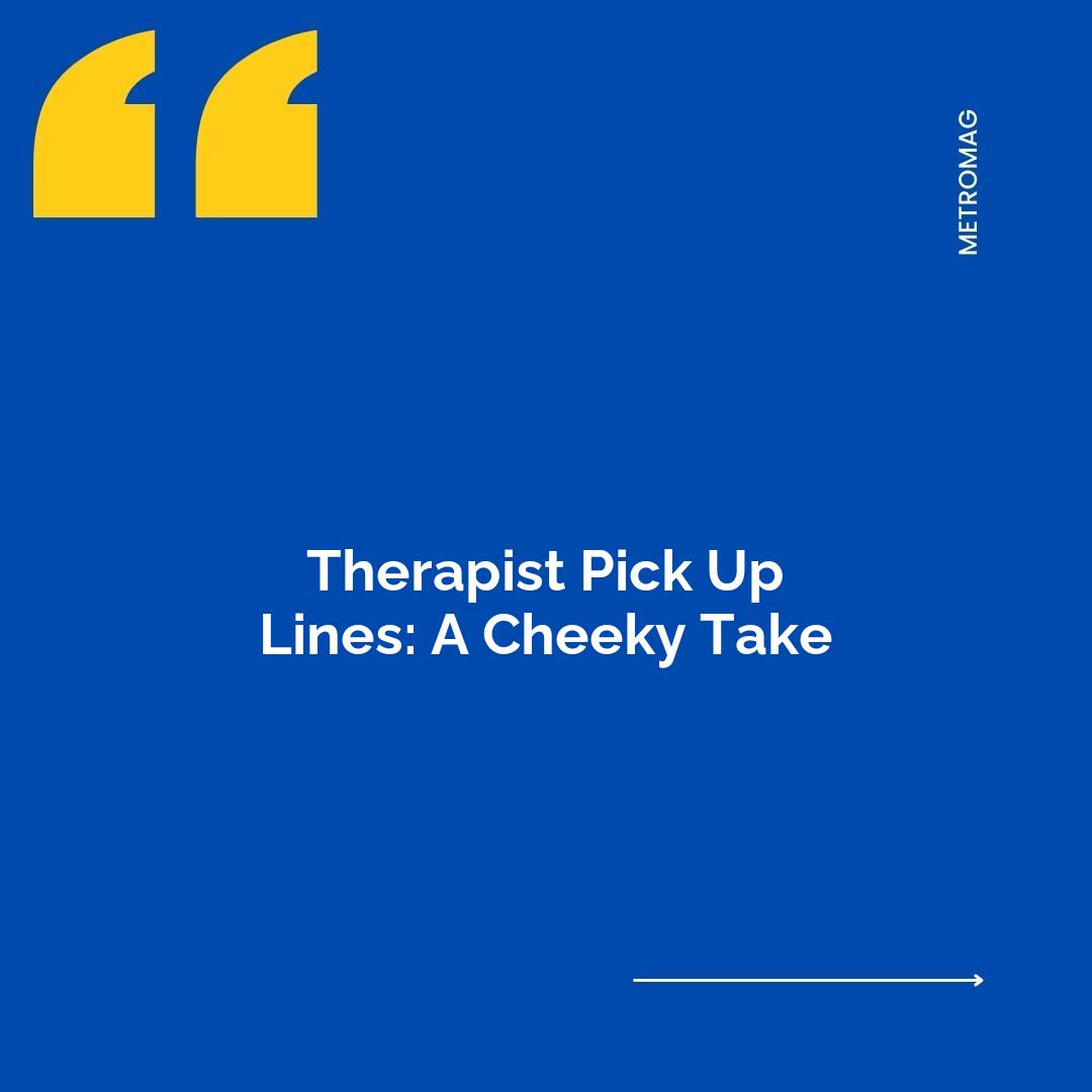 Therapist Pick Up Lines: A Cheeky Take