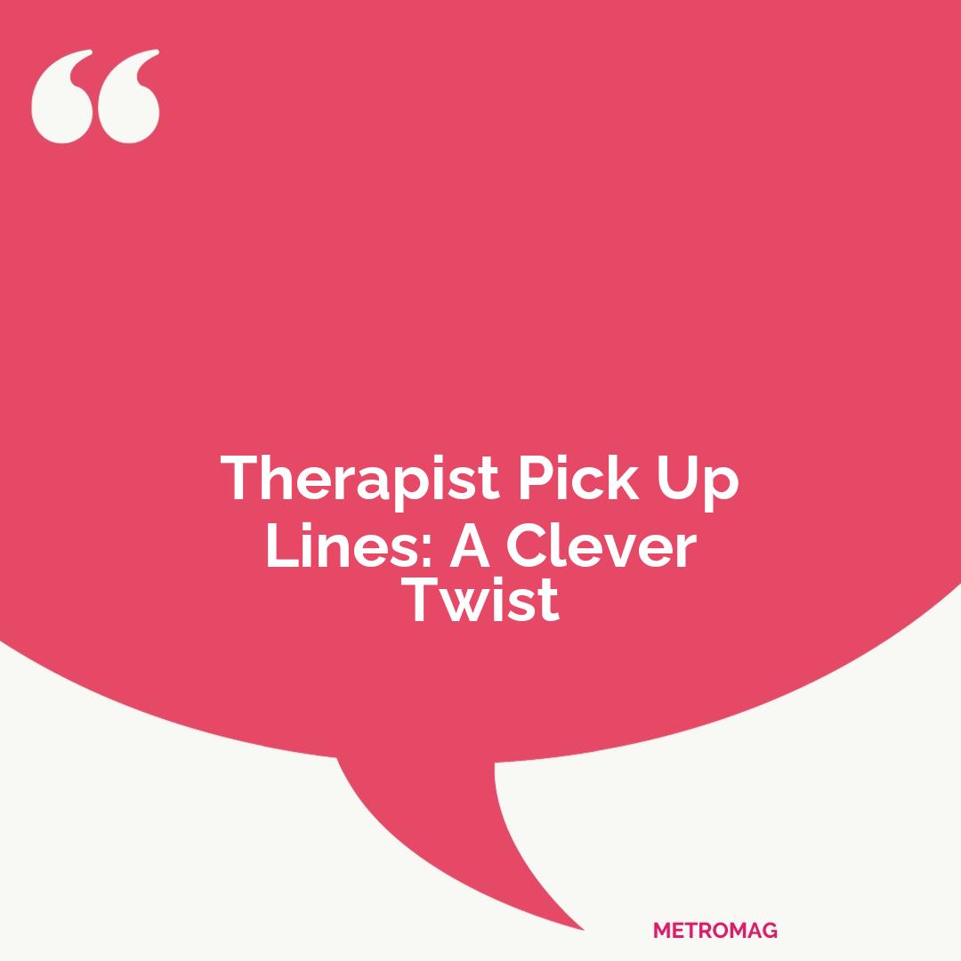 Therapist Pick Up Lines: A Clever Twist