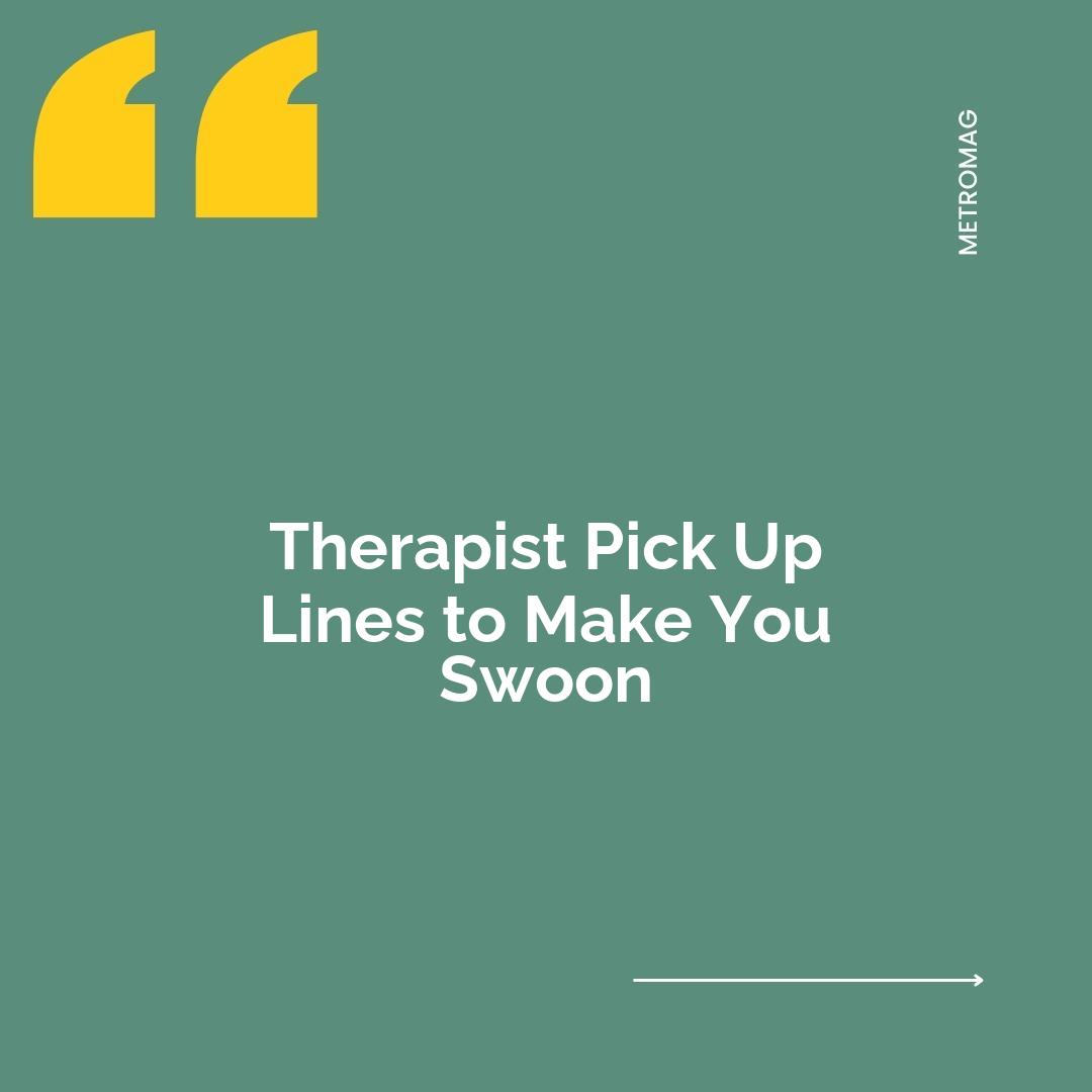 Therapist Pick Up Lines to Make You Swoon