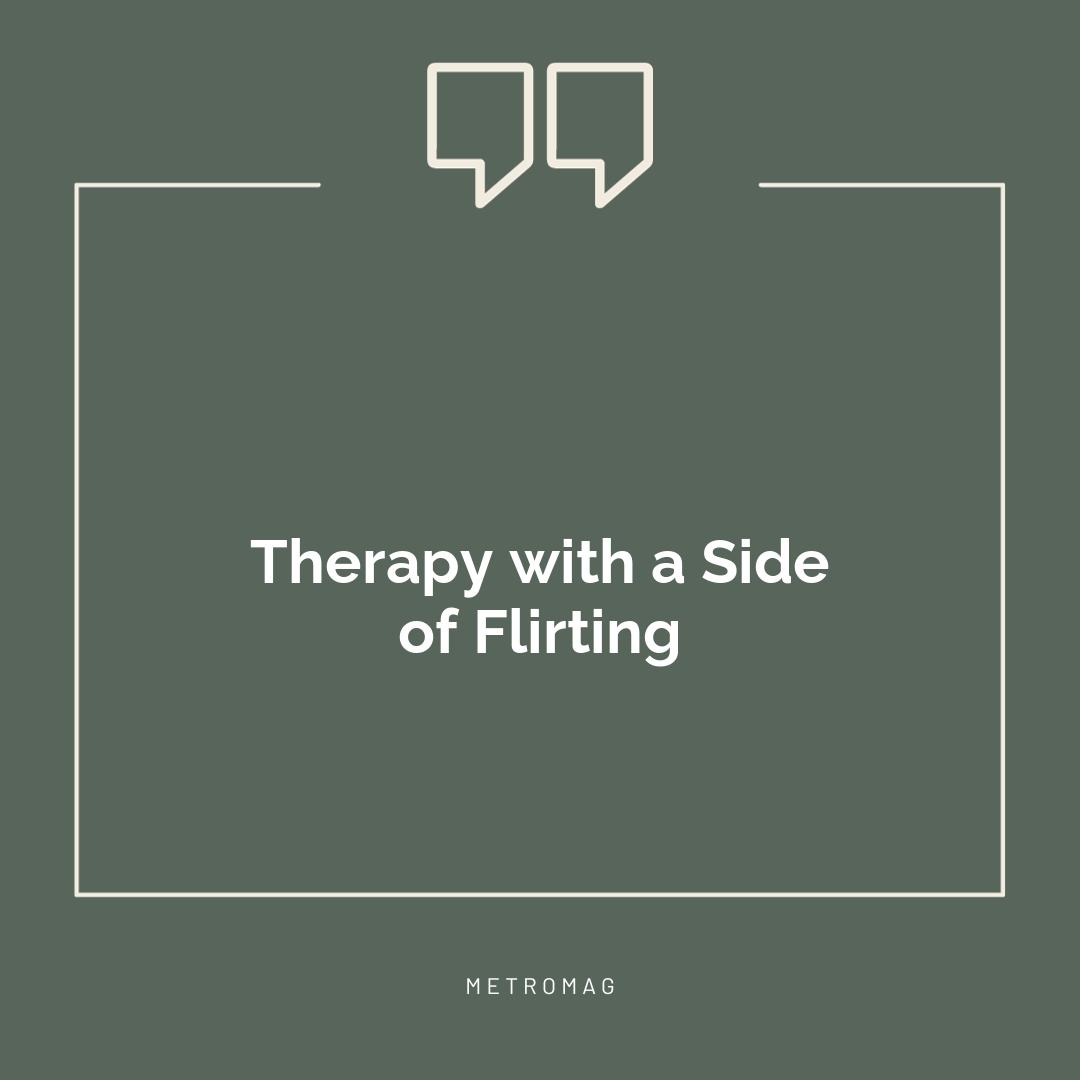 Therapy with a Side of Flirting