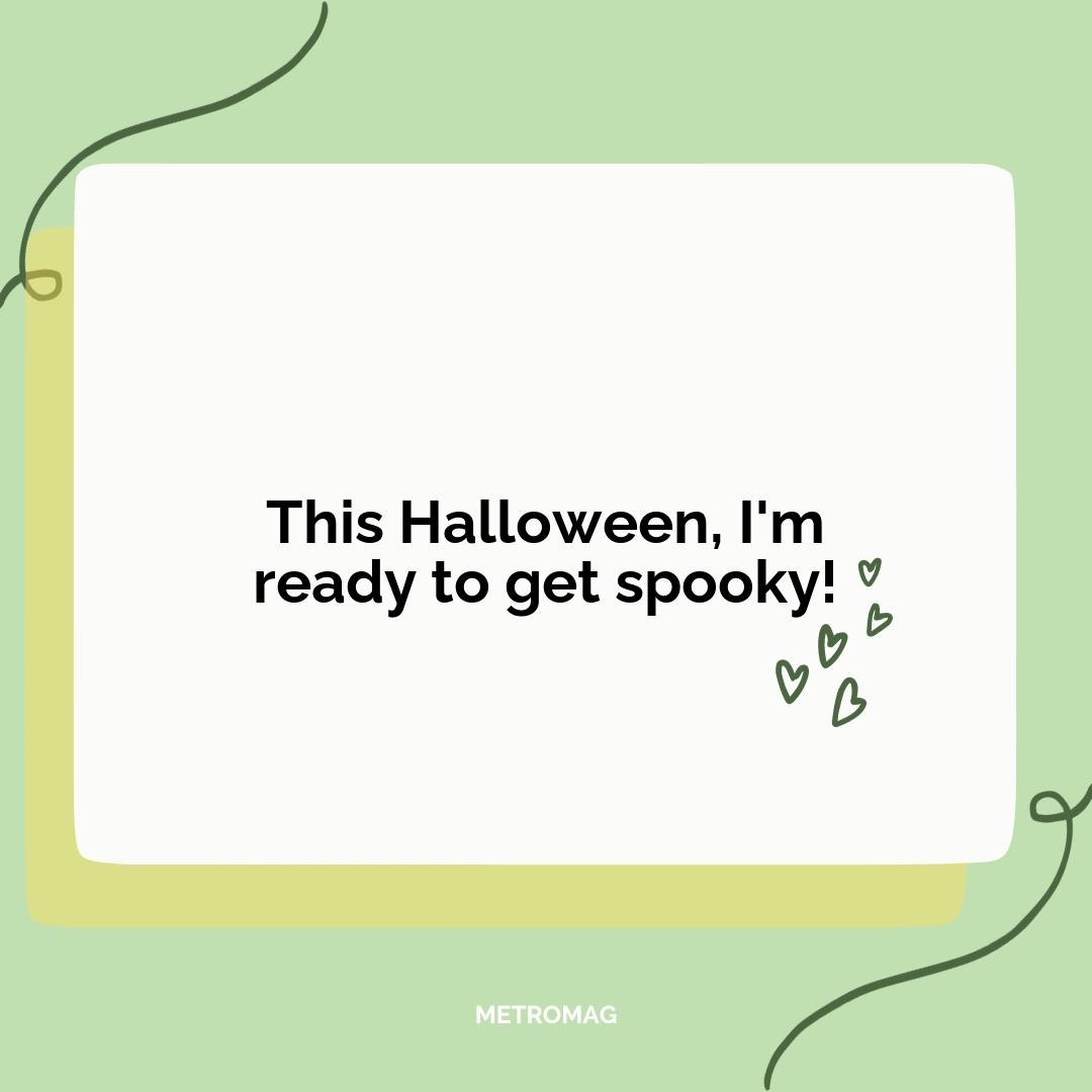 This Halloween, I'm ready to get spooky!