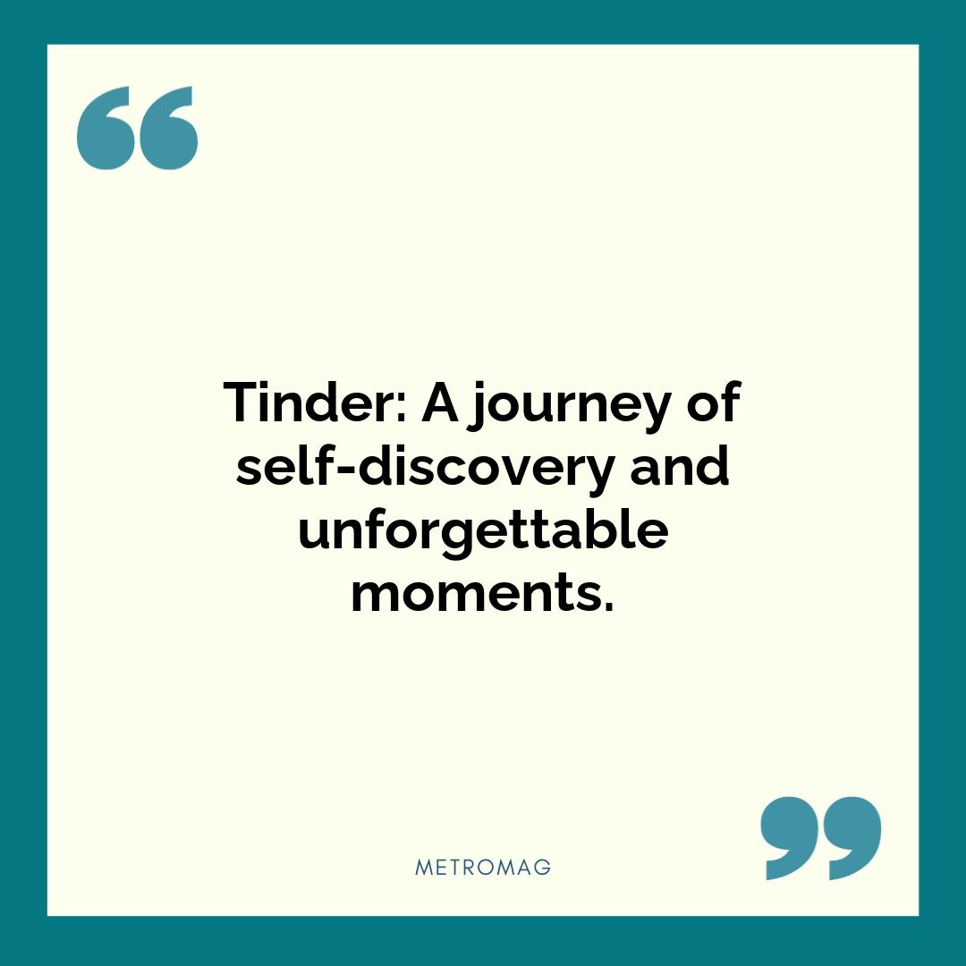 Tinder: A journey of self-discovery and unforgettable moments.