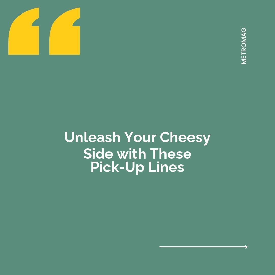 Unleash Your Cheesy Side with These Pick-Up Lines
