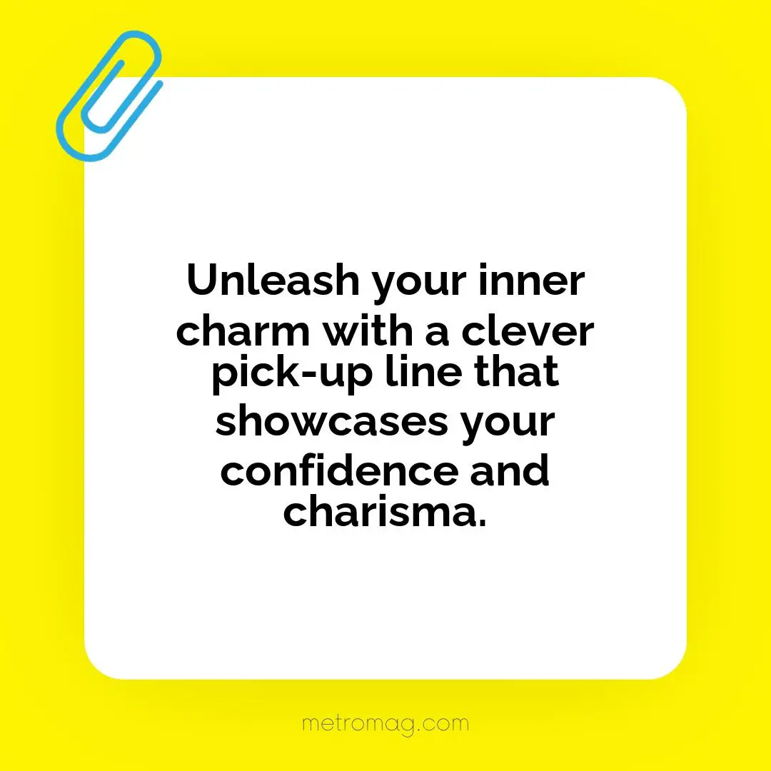 Unleash your inner charm with a clever pick-up line that showcases your confidence and charisma.
