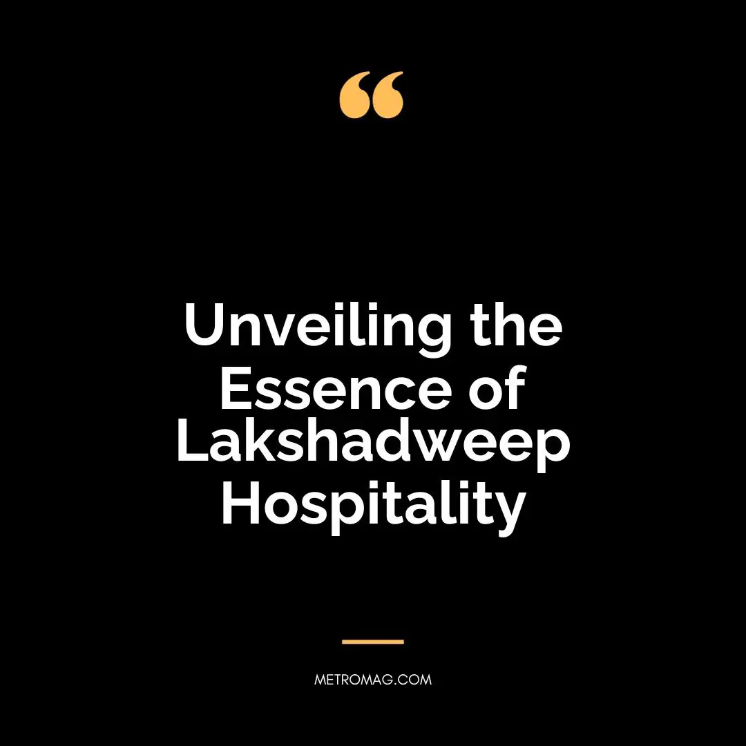 Unveiling the Essence of Lakshadweep Hospitality