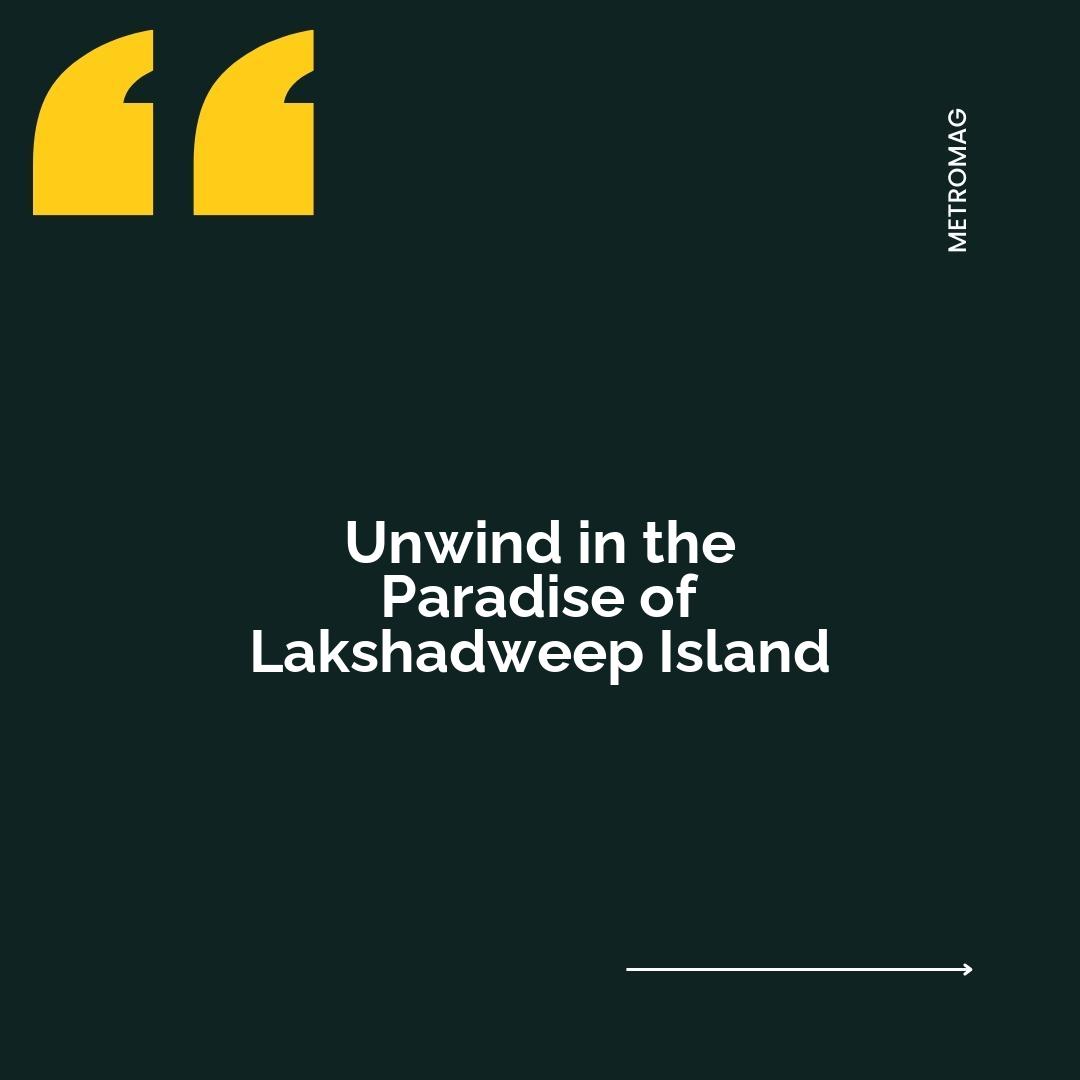 Unwind in the Paradise of Lakshadweep Island