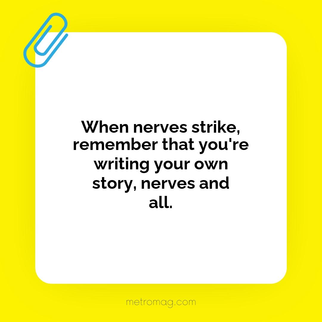 When nerves strike, remember that you're writing your own story, nerves and all.