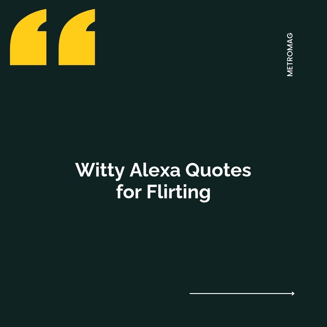 Witty Alexa Quotes for Flirting