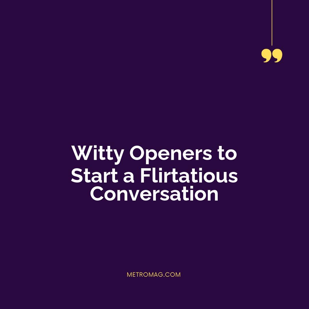 Witty Openers to Start a Flirtatious Conversation