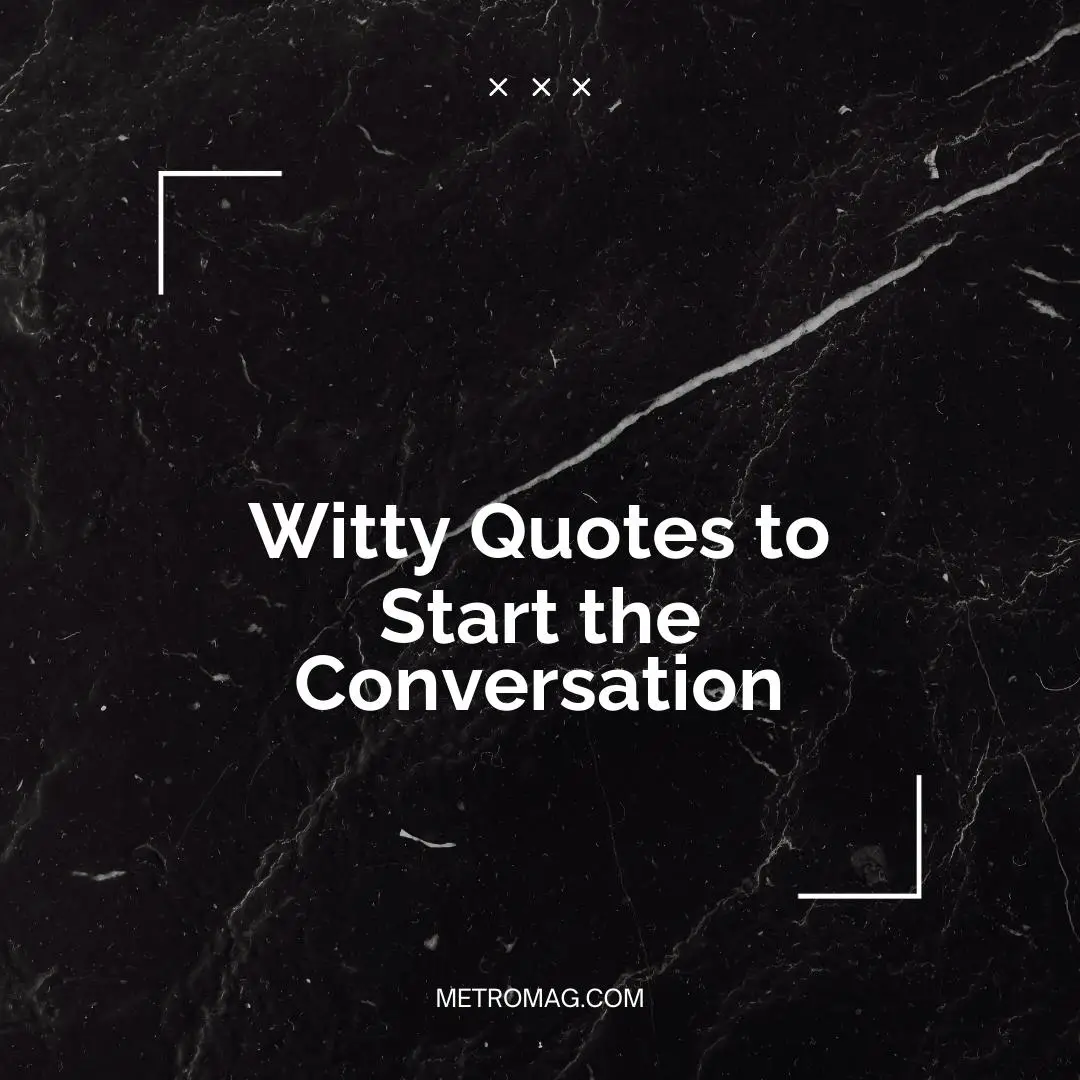 Witty Quotes to Start the Conversation