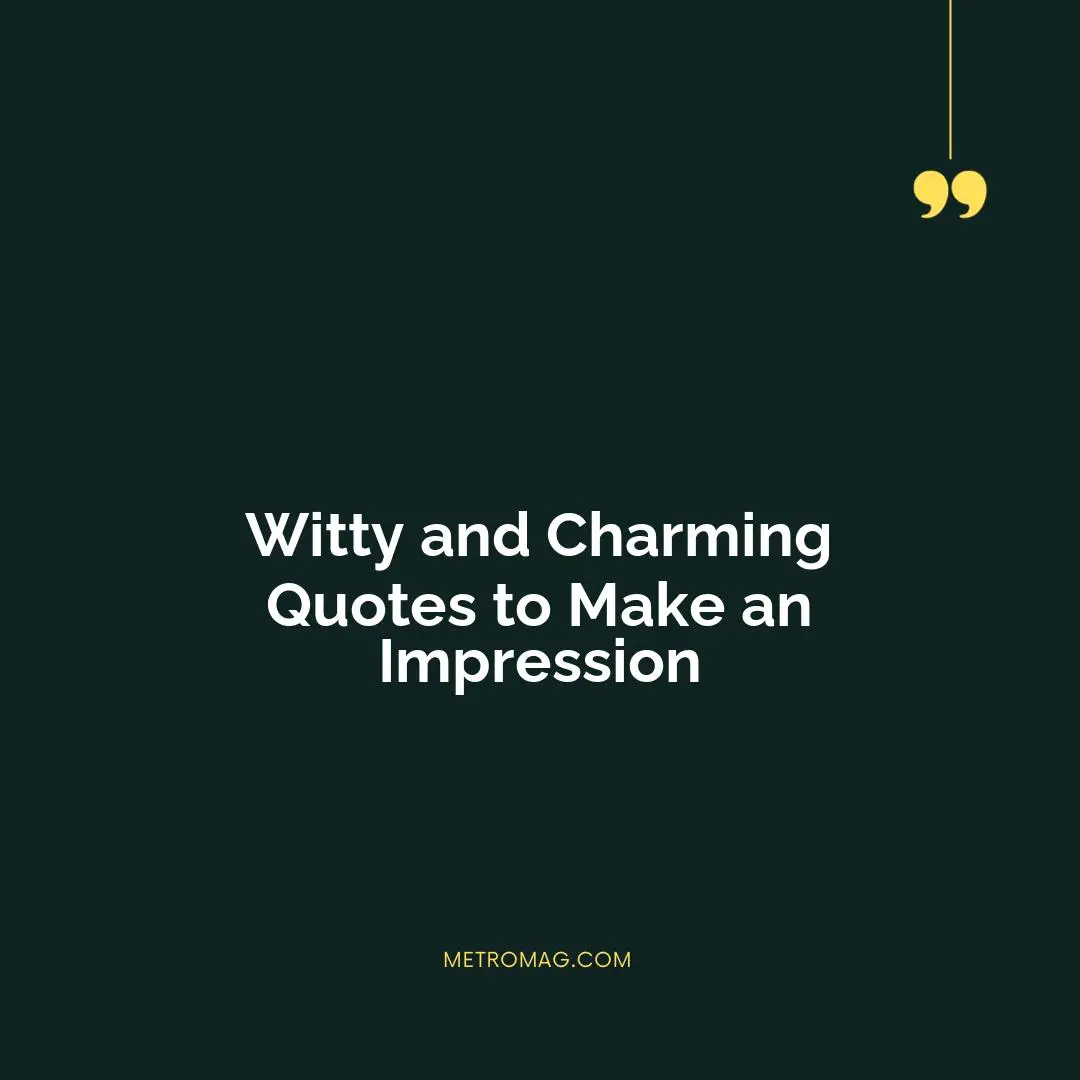 Witty and Charming Quotes to Make an Impression