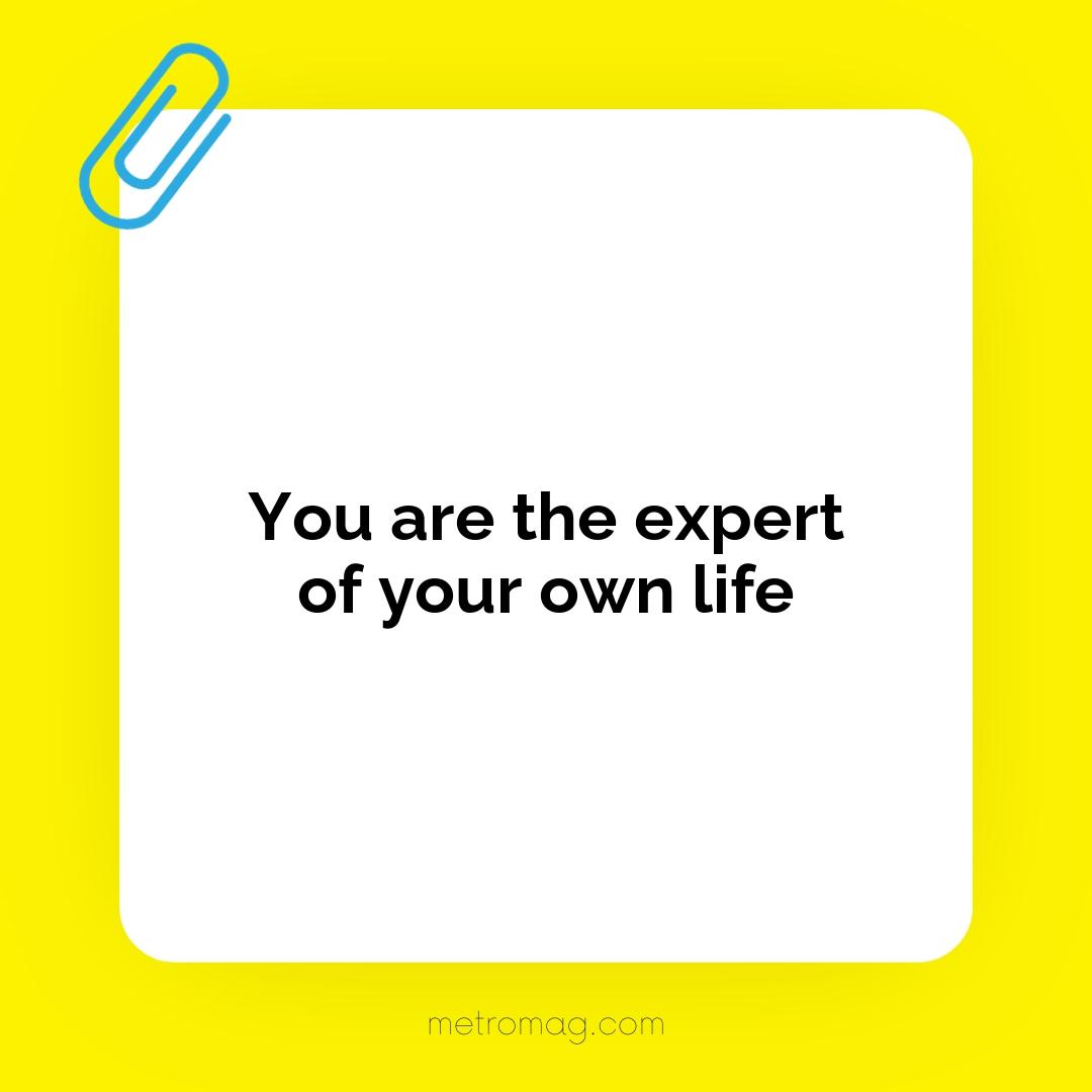 You are the expert of your own life