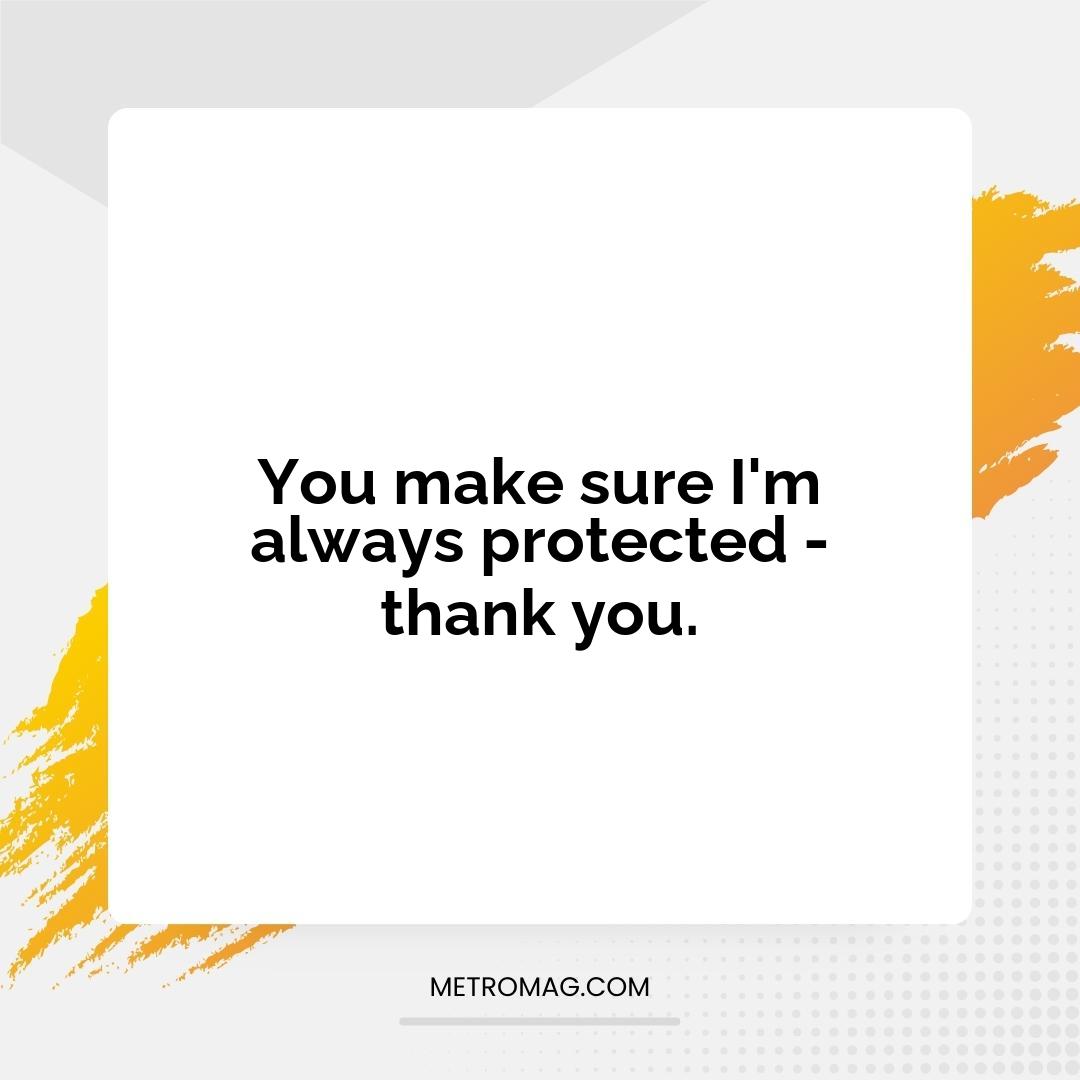 You make sure I'm always protected - thank you.