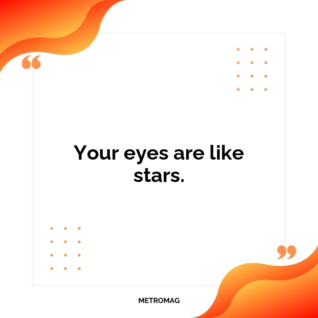 Your eyes are like stars.
