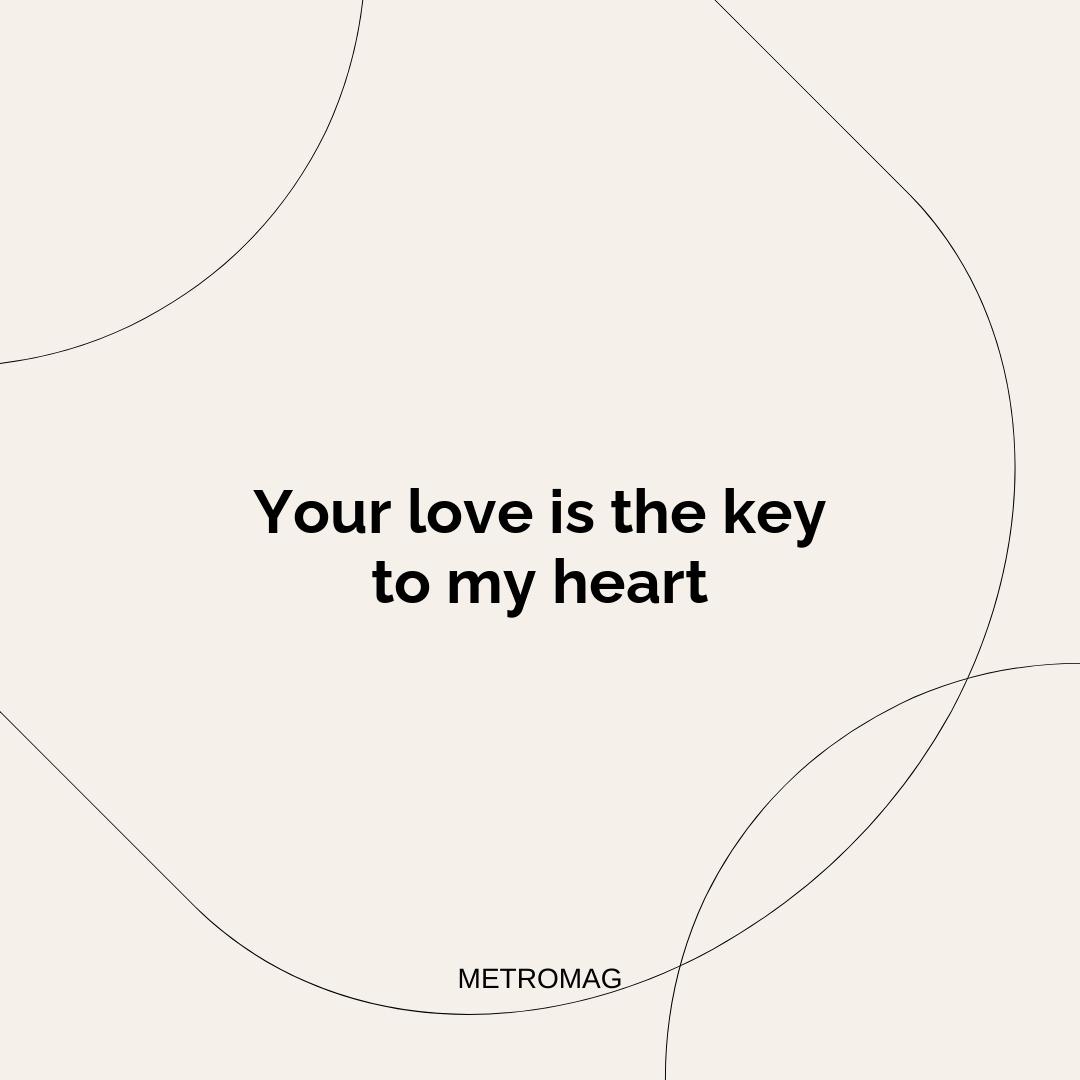 Your love is the key to my heart