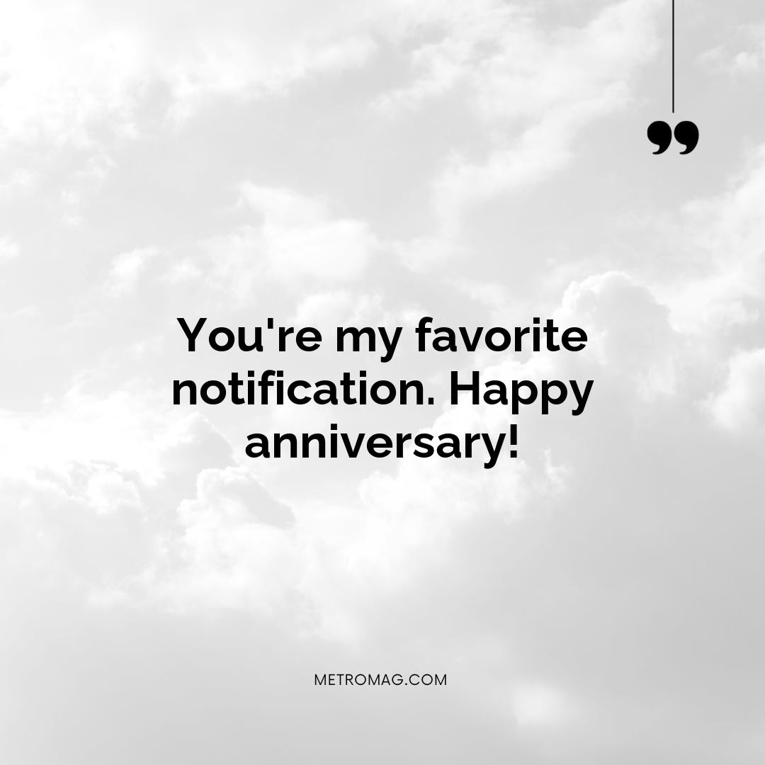 You're my favorite notification. Happy anniversary!