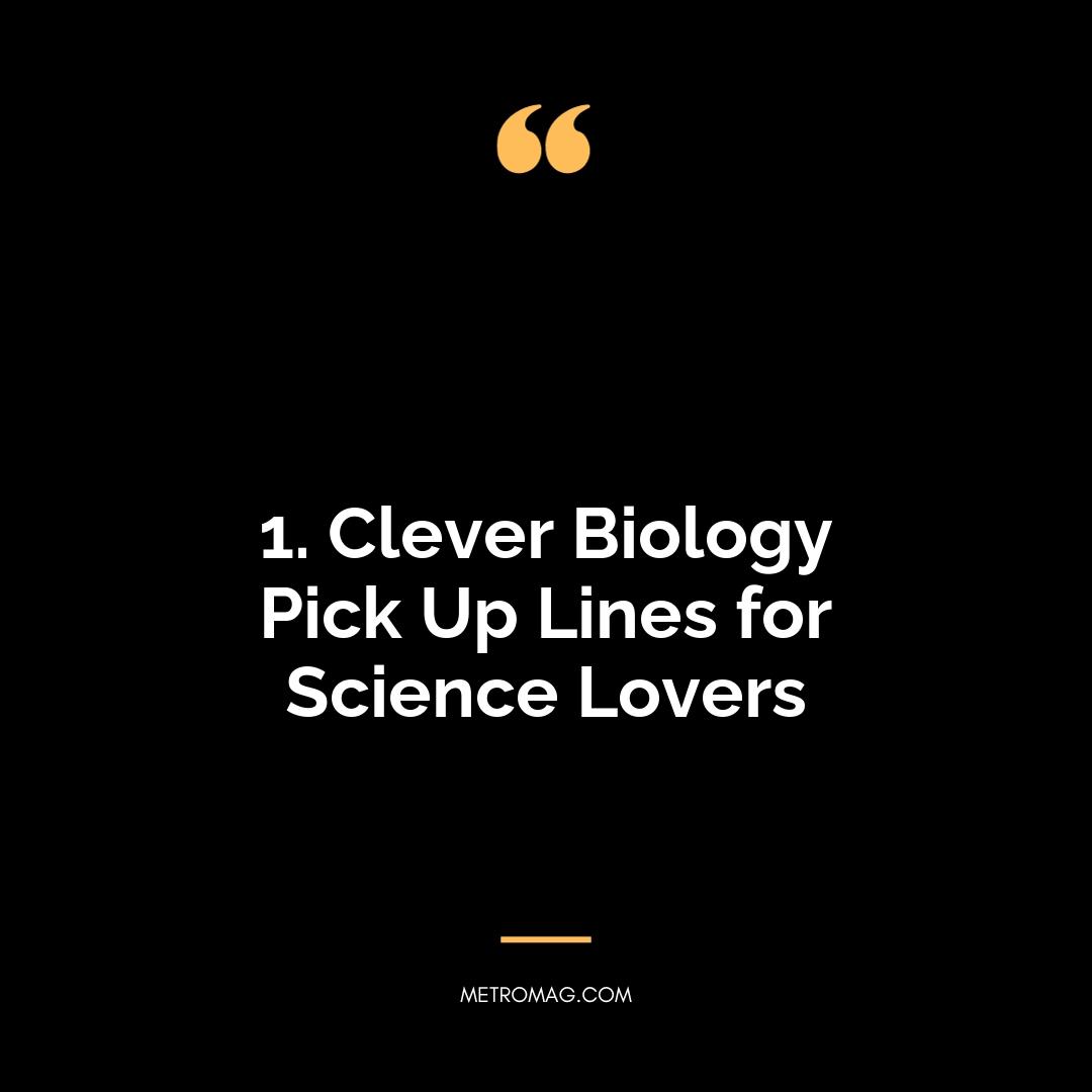 1. Clever Biology Pick Up Lines for Science Lovers