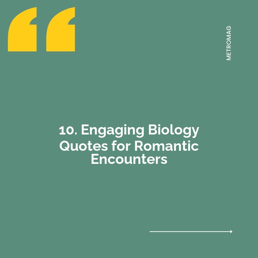 10. Engaging Biology Quotes for Romantic Encounters