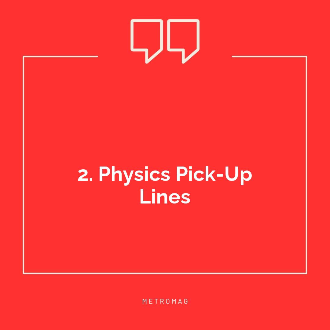 2. Physics Pick-Up Lines