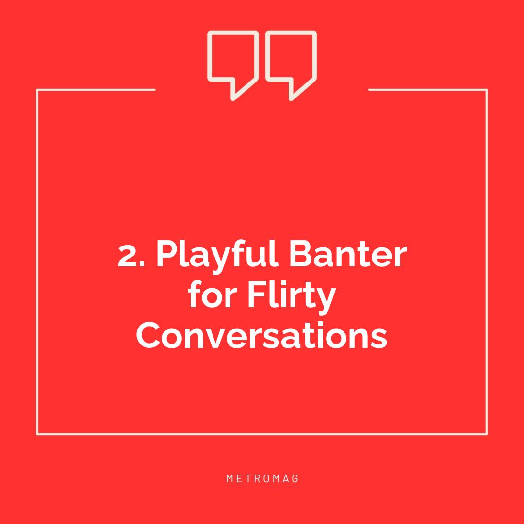 2. Playful Banter for Flirty Conversations