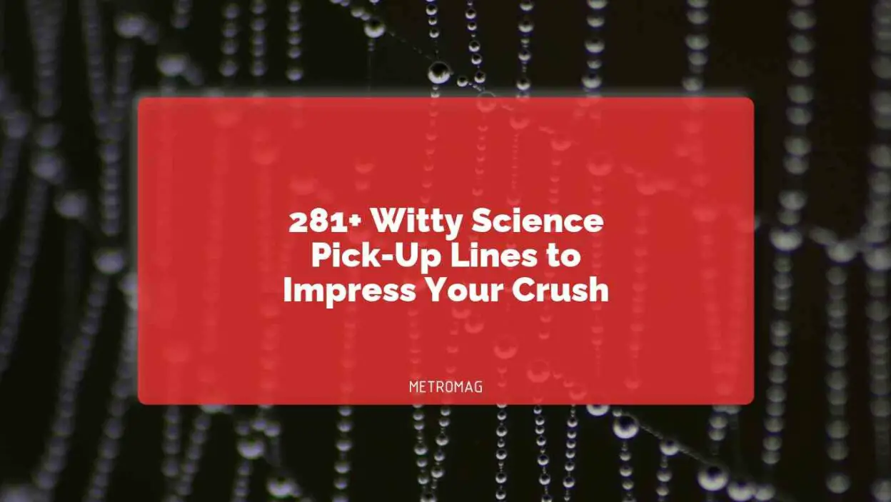 281+ Witty Science Pick-Up Lines to Impress Your Crush