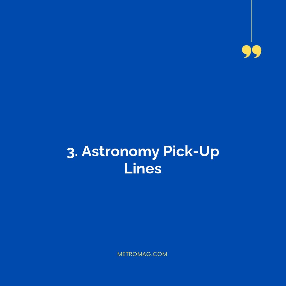3. Astronomy Pick-Up Lines