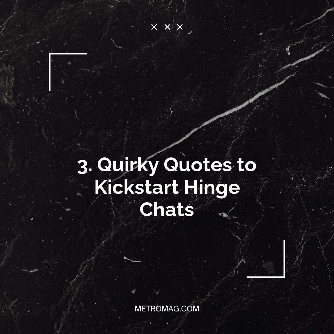 3. Quirky Quotes to Kickstart Hinge Chats