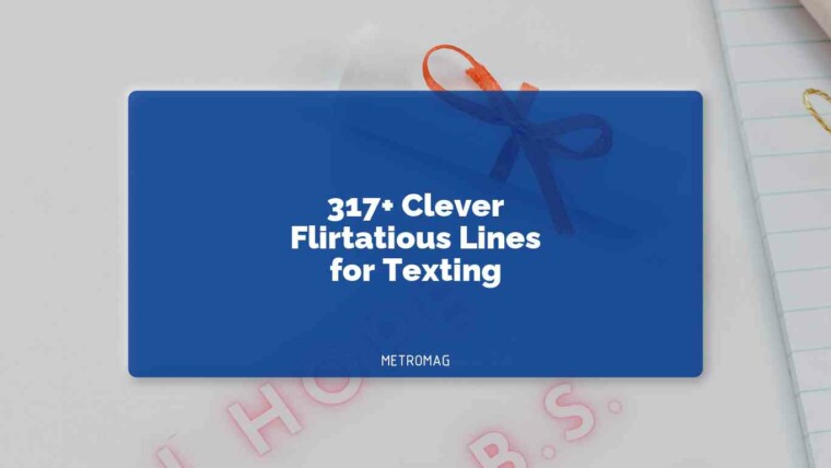 317+ Clever Flirtatious Lines for Texting