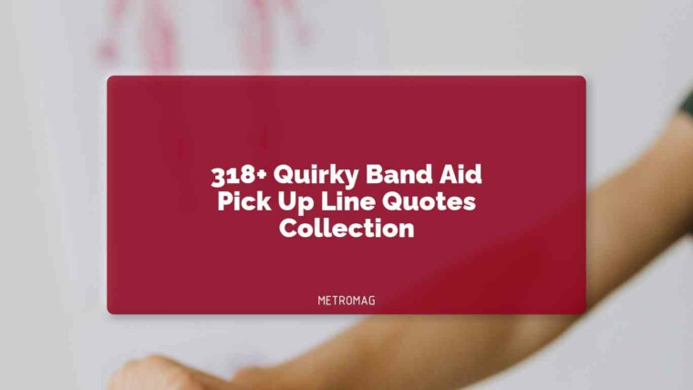 318+ Quirky Band Aid Pick Up Line Quotes Collection