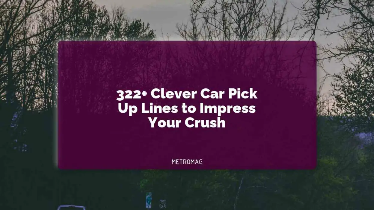 322+ Clever Car Pick Up Lines to Impress Your Crush