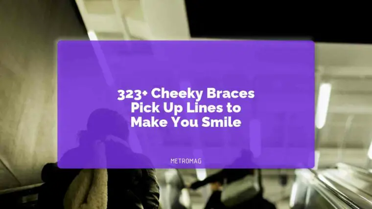 323+ Cheeky Braces Pick Up Lines to Make You Smile