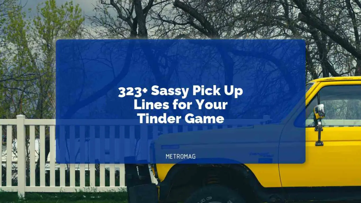 323+ Sassy Pick Up Lines for Your Tinder Game