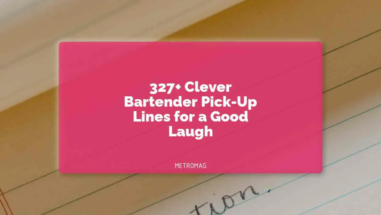 327+ Clever Bartender Pick-Up Lines for a Good Laugh