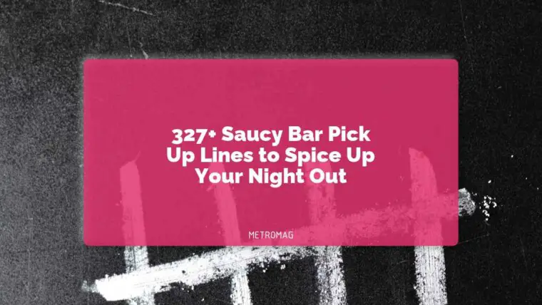 327+ Saucy Bar Pick Up Lines to Spice Up Your Night Out