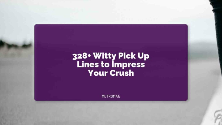 328+ Witty Pick Up Lines to Impress Your Crush