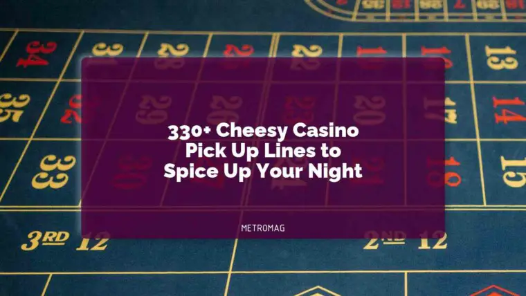 330+ Cheesy Casino Pick Up Lines to Spice Up Your Night