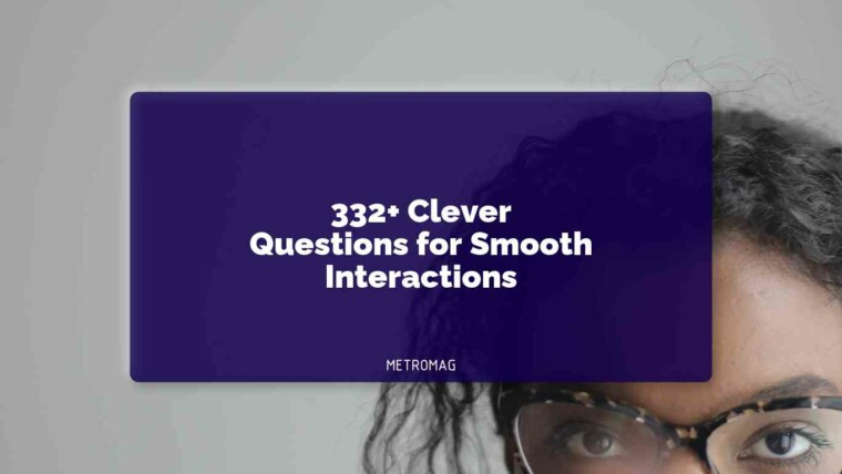332+ Clever Questions for Smooth Interactions